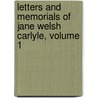 Letters And Memorials Of Jane Welsh Carlyle, Volume 1 by Unknown