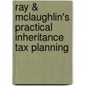 Ray & McLaughlin's Practical Inheritance Tax Planning door Onbekend