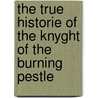 The True Historie Of The Knyght Of The Burning Pestle door Onbekend