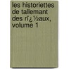 Les Historiettes De Tallemant Des Rï¿½Aux, Volume 1 door Onbekend