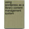 Using Wordpress As A Library Content Management System door Onbekend