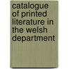 Catalogue Of Printed Literature In The Welsh Department door Onbekend