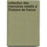 Collection Des Memoires Relatifs A L'Histoire De France door Onbekend