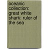 Oceanic Collection: Great White Shark: Ruler of the Sea by Unknown