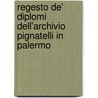 Regesto De' Diplomi Dell'Archivio Pignatelli In Palermo door Onbekend