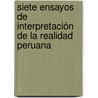 Siete ensayos de interpretación de la realidad peruana door Onbekend