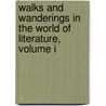 Walks And Wanderings In The World Of Literature, Volume I door Onbekend