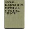Chinese Business in the Making of a Malay State, 1882-1941 door Onbekend