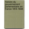 Histoire Du Gouvernement Parlementaire En France 1814-1848 door Onbekend
