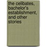 The Celibates, Bachelor's Establishment, And Other Stories door Onbekend