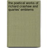 The Poetical Works Of Richard Crashaw And Quarles' Emblems door Onbekend