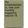 The Knickerbocker; Or, New York Monthly Magazine, Volume 14 by Unknown