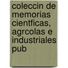 Coleccin de Memorias Cientficas, Agrcolas E Industriales Pub by Unknown