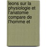 Leons Sur La Physiologie Et L'Anatomie Compare de L'Homme Et by Unknown