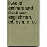 Lives of Eminent and Illustrious Englishmen, Ed. by G. G. Cu by Unknown