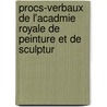 Procs-Verbaux de L'Acadmie Royale de Peinture Et de Sculptur door Onbekend