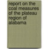 Report On The Coal Measures Of The Plateau Region Of Alabama door Onbekend