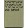 General View Of The Agriculture Of The County Of West-Lothian by Unknown