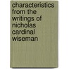 Characteristics From The Writings Of Nicholas Cardinal Wiseman door Onbekend