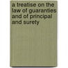 A Treatise On The Law Of Guaranties And Of Principal And Surety door Onbekend