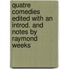 Quatre Comedies Edited With An Introd. And Notes By Raymond Weeks door Onbekend