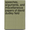 Speeches, Arguments, And Miscellaneous Papers Of David Dudley Field door Onbekend