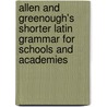 Allen And Greenough's Shorter Latin Grammar For Schools And Academies door Onbekend