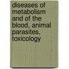 Diseases Of Metabolism And Of The Blood, Animal Parasites, Toxicology by Unknown