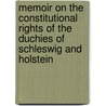 Memoir On The Constitutional Rights Of The Duchies Of Schleswig And Holstein door Onbekend