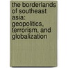 The Borderlands Of Southeast Asia: Geopolitics, Terrorism, And Globalization door Onbekend