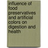 Influence Of Food Preservatives And Artificial Colors On Digestion And Health by Unknown