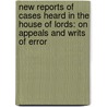 New Reports of Cases Heard in the House of Lords: on Appeals and Writs of Error by Unknown