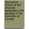 Descriptive Sketch of the Physical Geography and Geology of the Dominion of Canada door Onbekend