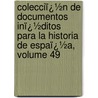 Colecciï¿½N De Documentos Inï¿½Ditos Para La Historia De Espaï¿½A, Volume 49 by Unknown