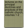 Lectures On The Principal Doctrines And Practices Of The Catholic Church, Volumes 1-2 door Onbekend