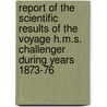 Report Of The Scientific Results Of The Voyage H.M.S. Challenger During Years 1873-76 door Onbekend