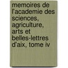 Memoires De L'Academie Des Sciences, Agriculture, Arts Et Belles-Lettres D'Aix, Tome Iv door Onbekend