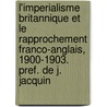 L'Imperialisme Britannique Et Le Rapprochement Franco-Anglais, 1900-1903. Pref. De J. Jacquin door Onbekend