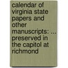 Calendar of Virginia State Papers and Other Manuscripts: ... Preserved in the Capitol at Richmond door Onbekend