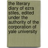 The Literary Diary Of Ezra Stiles, Edited Under The Authority Of The Corporation Of Yale University door Onbekend