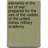 Elements of the Art of War: Prepared for the Use of the Cadets of the United States Military Academy door Onbekend