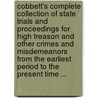 Cobbett's Complete Collection Of State Trials And Proceedings For High Treason And Other Crimes And Misdemeanors From The Earliest Period To The Present Time ... door Onbekend