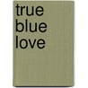 True Blue Love door Onbekend
