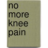 No More Knee Pain door Onbekend