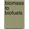 Biomass to Biofuels door Onbekend