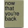 Now That You'Re Back door Onbekend