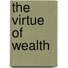 The Virtue of Wealth by Unknown