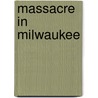 Massacre in Milwaukee door Onbekend
