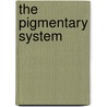 The Pigmentary System by Unknown