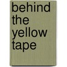 Behind the Yellow Tape door Onbekend